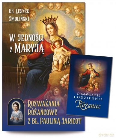 W jedności z Maryją Rozważania różańcowe z bł. Pauliną Jaricot - Leszek Smoliński [KSIĄŻKA]