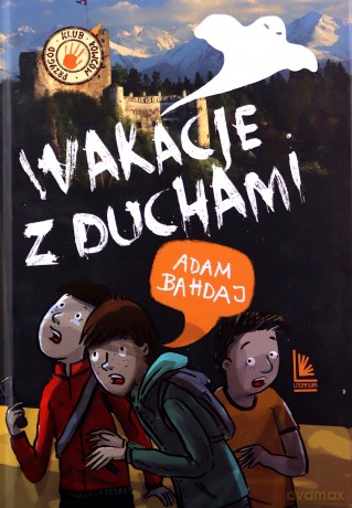 Wakacje z duchami. Klub łowców przygód - Adam Bahdaj [KSIĄŻKA]