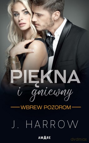 Wbrew pozorom. Piękna i gniewny (Tom 1) - J. Harrow [KSIĄŻKA]