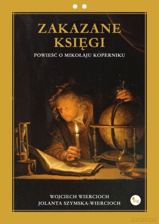 Zakazane księgi. Powieść o Mikołaju Koperniku - Wojciech Wiercioch, Jolanta Szymska-Wiercioch [KSIĄŻKA]