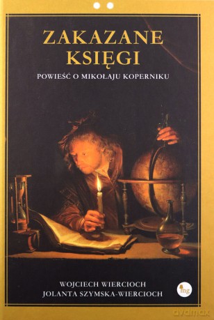 Zakazane księgi. Powieść o Mikołaju Koperniku - Wojciech Wiercioch, Jolanta Szymska-Wiercioch [KSIĄŻKA]
