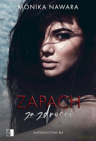 Zapach zazdrości. Nienasyceni (Tom 2) - Monika Nawara [KSIĄŻKA]