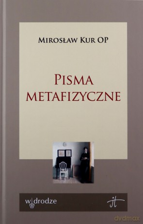 Pisma metafizyczne - Mirosław Kur OP [KSIĄŻKA]