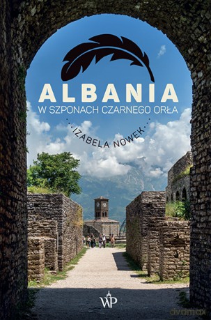 Albania. W szponach czarnego orła - Izabela Nowek [KSIĄŻKA]