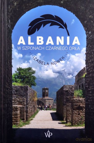 Albania. W szponach czarnego orła - Izabela Nowek [KSIĄŻKA]