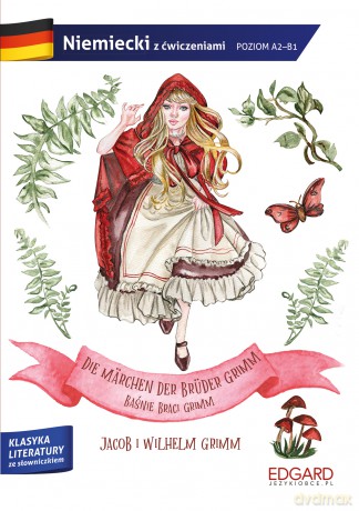 Baśnie Braci Grimm. Die Märchen der Brüder Grimm. Adaptacja klasyki z ćwiczeniami do nauki języka niemieckiego - Jacob Grimm, Wilhelm Grimm, Lena Huppert [KSIĄŻKA]