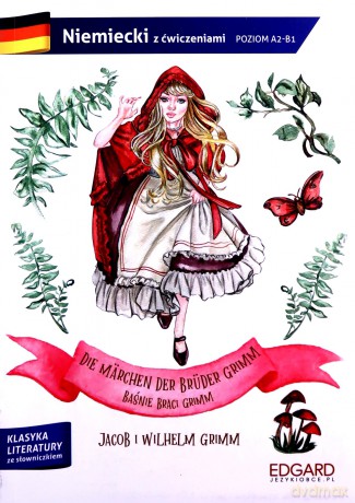 Baśnie Braci Grimm. Die Märchen der Brüder Grimm. Adaptacja klasyki z ćwiczeniami do nauki języka niemieckiego - Jacob Grimm, Wilhelm Grimm, Lena Huppert [KSIĄŻKA]