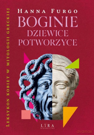 Boginie, dziewice, potworzyce. Leksykon kobiet mitologii greckiej - Hanna Furgo [KSIĄŻKA]