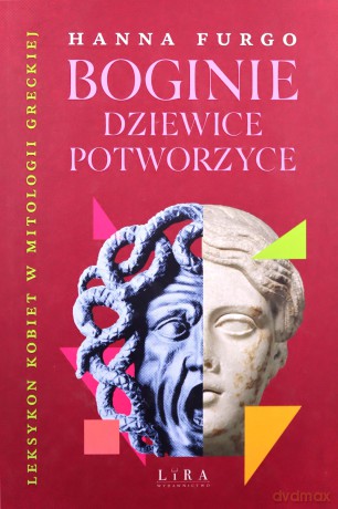 Boginie, dziewice, potworzyce. Leksykon kobiet mitologii greckiej - Hanna Furgo [KSIĄŻKA]