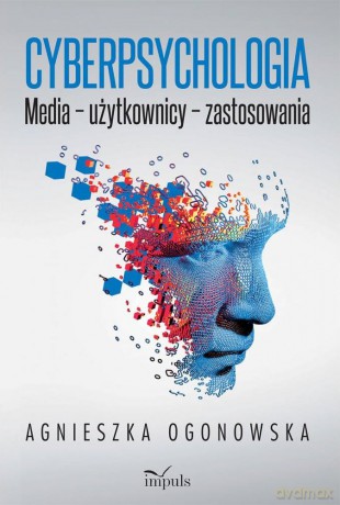 Cyberpsychologia Media - użytkownicy - zastosowania - Agnieszka Ogonowska [KSIĄŻKA]