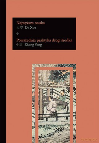 Da Xue - Najwyższa nauka. Zhong Yong - Powszednia praktyka drogi środka - Katarzyna Pejda [KSIĄŻKA]