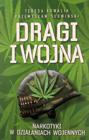 Dragi i wojna. Narkotyki w działaniach wojennych - Przemysław Słowiński, Teresa Kowalik [KSIĄŻKA]