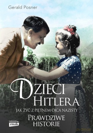 Dzieci Hitlera. Jak żyć z piętnem ojca nazisty wyd. specjalne - Gerald Posner [KSIĄŻKA]