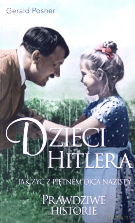 Dzieci Hitlera. Jak żyć z piętnem ojca nazisty wyd. specjalne - Gerald Posner [KSIĄŻKA]