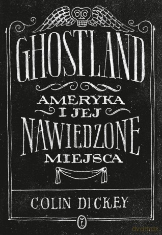 Ghostland. Ameryka i jej nawiedzone miejsca - Colin Dickey [KSIĄŻKA]
