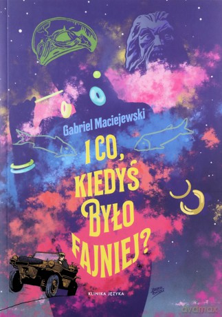 I co Kiedyś było fajniej - Gabriel Maciejewski [KSIĄŻKA]
