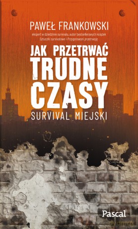 Jak przetrwać trudne czasy. Survival miejski - Paweł Frankowski [KSIĄŻKA]