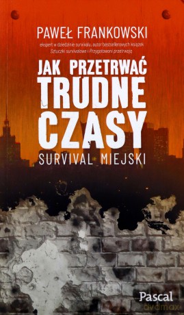 Jak przetrwać trudne czasy. Survival miejski - Paweł Frankowski [KSIĄŻKA]