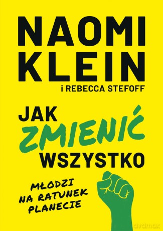Jak zmienić wszystko. Młodzi na ratunek planecie - Naomi Klein, Rebecca Stefoff [KSIĄŻKA]