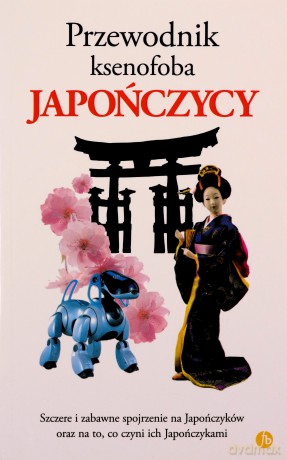 Japończycy. Przewodnik ksenofoba - Sahoko Kaji, Noriko Hama, Robert Ainsley, Jonathan Rice [KSIĄŻKA]