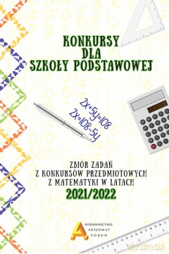 Konkursy matematyczne Szkoła podstawowa edycja 2021/2022 - Anna Zebrała Toruńska [KSIĄŻKA]