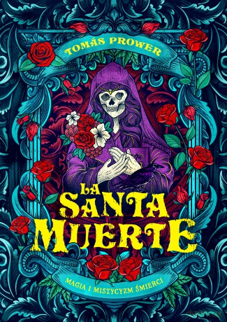La Santa Muerte. Magia i mistycyzm śmierci - Tomas Prower [KSIĄŻKA]