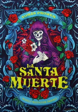 La Santa Muerte. Magia i mistycyzm śmierci - Tomas Prower [KSIĄŻKA]