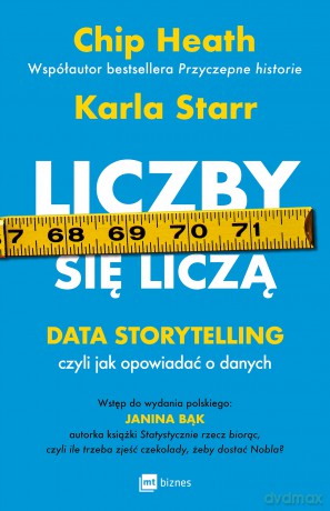 Liczby się liczą. Data storytelling, czyli jak opowiadać o danych - Chip Heath, Karla Starr [KSIĄŻKA]