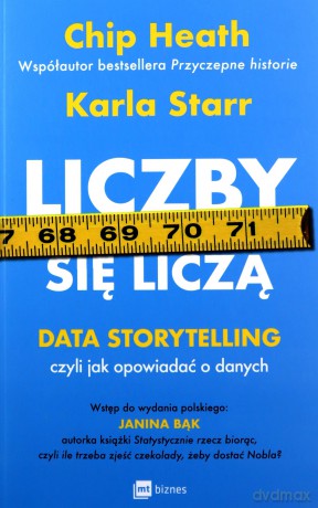 Liczby się liczą. Data storytelling, czyli jak opowiadać o danych - Chip Heath, Karla Starr [KSIĄŻKA]