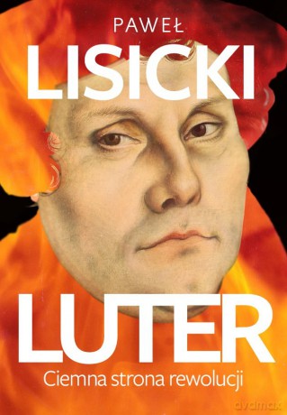 Luter. Ciemna strona rewolucji - Paweł Lisicki [KSIĄŻKA]