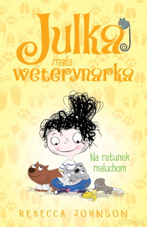 Na ratunek maluchom. Julka mała weterynarka (Tom 4) - Rebecca Johnson [KSIĄŻKA]