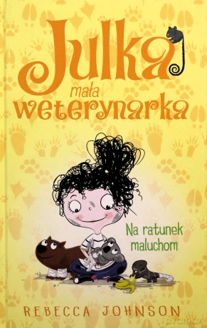Na ratunek maluchom. Julka mała weterynarka (Tom 4) - Rebecca Johnson [KSIĄŻKA]