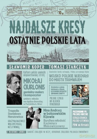 Najdalsze Kresy. Ostatnie polskie lata - Sławomir Koper, Tomasz Stańczyk [KSIĄŻKA]