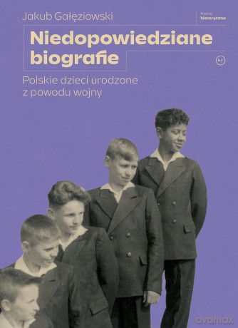 Niedopowiedziane biografie. Polskie dzieci urodzone z powodu wojny - Jakub Gałęziowski [KSIĄŻKA]