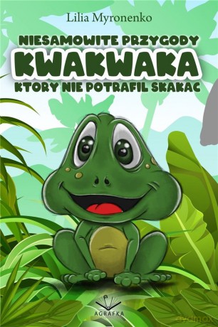 Niesamowite przygody Kwakwaka, który nie potrafił skakać - Lilia Myronenko [KSIĄŻKA]