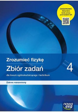 Nowe Fizyka Zrozumieć fizykę Zbiór zadań 4 z maturalnymi kartami pracy dla liceum i technikum zakres rozszerzony [KSIĄŻKA]