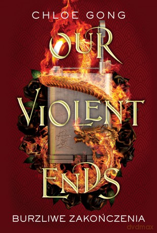 Our Violent Ends. Burzliwe zakończenia. These Violent Delights (Tom 2) - Chloe Gong [KSIĄŻKA]