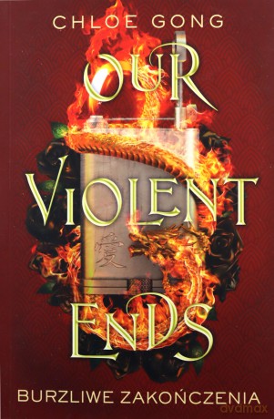 Our Violent Ends. Burzliwe zakończenia. These Violent Delights (Tom 2) - Chloe Gong [KSIĄŻKA]