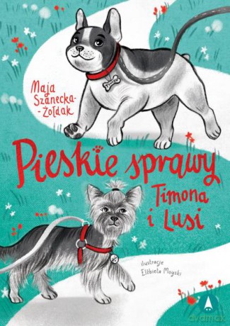 Pieskie sprawy Timona i Lusi - Maja Szanecka-Żołdak, Elżbieta Moyski [KSIĄŻKA]