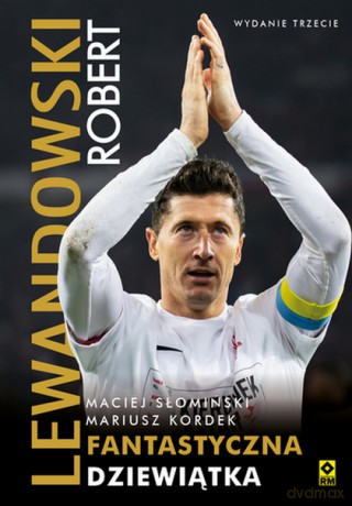 Robert Lewandowski. Fantastyczna dziewiątka - Maciej Słomiński, Mariusz Kordek [KSIĄŻKA]