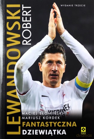 Robert Lewandowski. Fantastyczna dziewiątka - Maciej Słomiński, Mariusz Kordek [KSIĄŻKA]