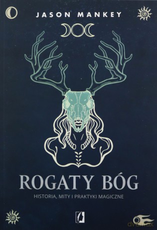 Rogaty Bóg. Historia, mity i praktyki magiczne - Jason Mankey [KSIĄŻKA]