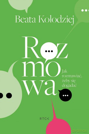 Rozmowa. Jak rozmawiać, żeby się dogadać. - Beata Kołodziej [KSIĄŻKA]