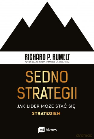 Sedno strategii. Jak lider może stać się strategiem - Richard P. Rumelt [KSIĄŻKA]