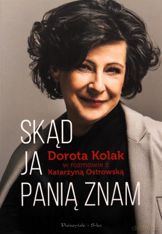 Skąd ja panią znam. Dorota Kolak w rozmowie z Katarzyną Ostrowską - Dorota Kolak, Katarzyna Ostrowska [KSIĄŻKA]