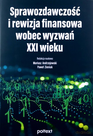 Sprawozdawczość i rewizja finansowa wobec wyzwań XXI wieku [KSIĄŻKA]