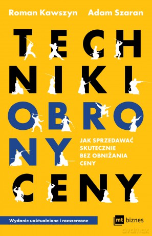 Techniki obrony ceny. Jak sprzedawać skutecznie bez obniżania ceny - Roman Kawszyn, Adam Szaran [KSIĄŻKA]