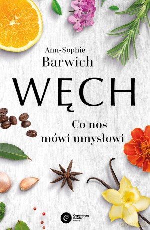 Węch. Co nos mówi umysłowi - Ann-Sophie Barwich [KSIĄŻKA]