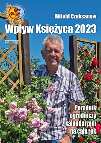 Wpływ Księżyca 2023. Poradnik ogrodniczy z kalendarzem na cały rok - Witold Czuksanow [KSIĄŻKA]
