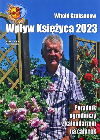 Wpływ Księżyca 2023. Poradnik ogrodniczy z kalendarzem na cały rok - Witold Czuksanow [KSIĄŻKA]